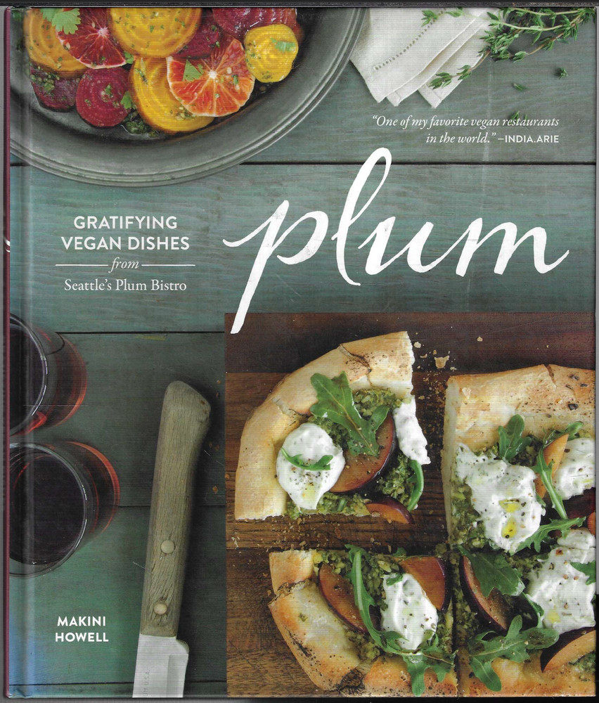 Plum – Gratifying Vegan Dishes From Seattle’s Plum Bistro ; by Makini Howell