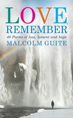 Love, Remember: 40 Poems of Loss, Lament and Hope by Malcolm Guite: Used