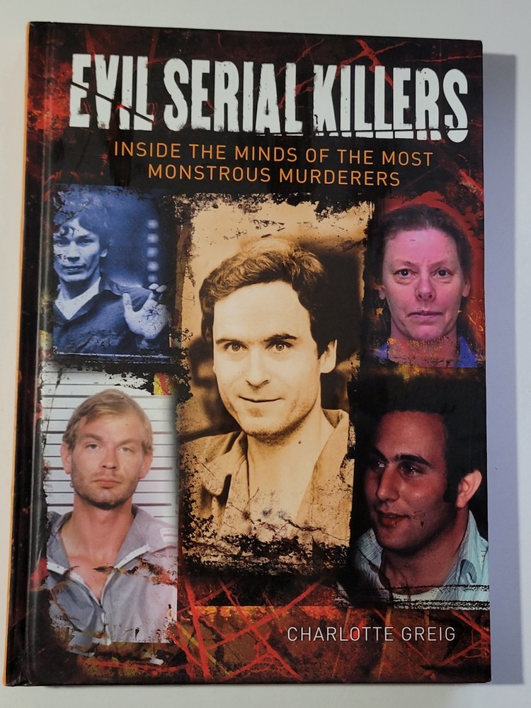 Evil Serial Killers Inside the Minds of the Monstrous Murderers Greig 2016