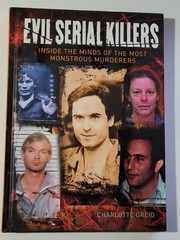 Evil Serial Killers Inside the Minds of the Monstrous Murderers Greig 2016