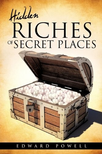 HIDDEN RICHES OF SECRET PLACES By Edward Powell
