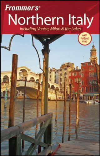 Frommer’s Northern Italy: Including Venice, Milan & the Lakes [Frommer’s Complet