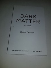 SIGNED AND DATED Dark Matter Blake Crouch Uncorrected Manuscript 2016