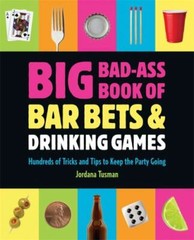 Big Bad-Ass Book of Bar Bets and Drinking Games: Hundreds of Tricks and Tips to