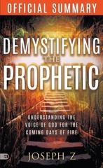 The Official Summary Of Demystifying The Prophetic: Understa…