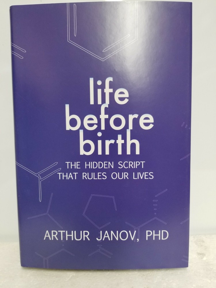 Life Before Birth: The Hidden Script That Rules Our Lives – Arthur Janov