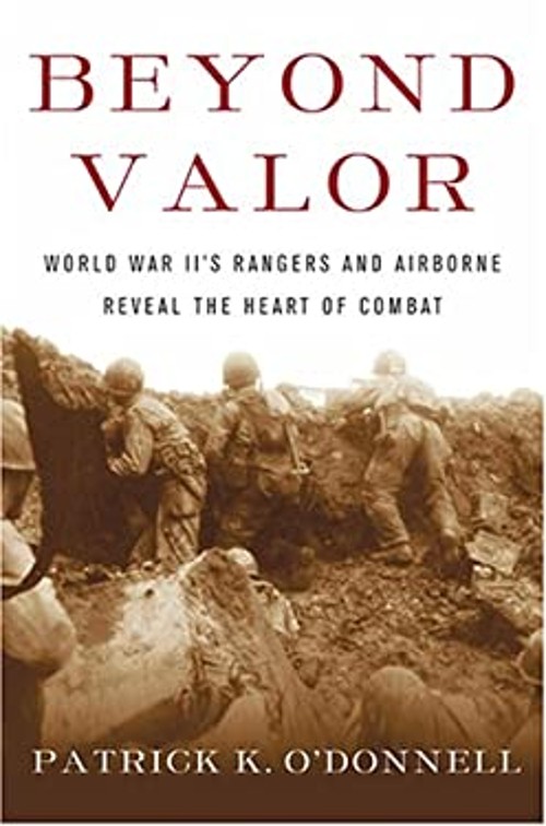 Beyond Valor : World War II’s Rangers and Airborne Reveal the Hea
