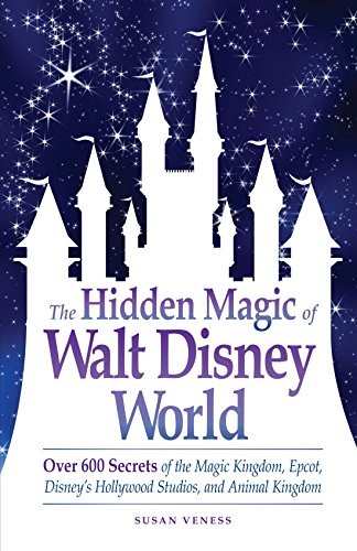 The Hidden Magic of Walt Disney World: Over 600 Secrets of the Magic – VERY GOOD