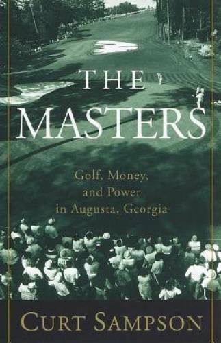 The Masters: Golf, Money, and Power in Augusta, Georgia – Paperback – GOOD