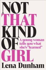 Not That Kind of Girl: A Young Woman Tells You What She’s Learned – VERY GOOD