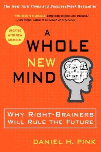 A Whole New Mind: Why Right-Brainers Will Rule the Future – Paperback – GOOD