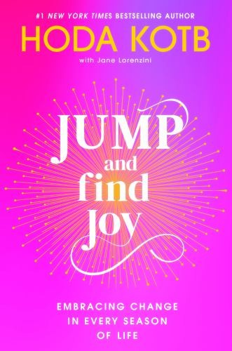 Jump and Find Joy: Embracing Change in Every Season of … by Hoda Kotb Hardback