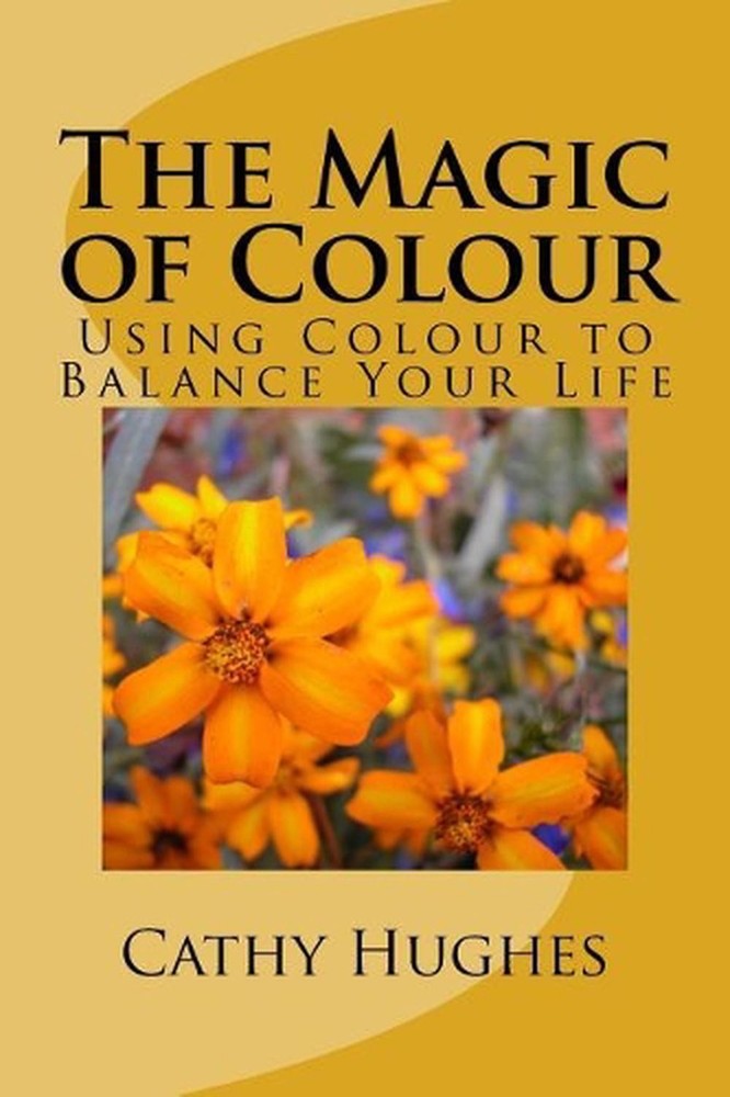 The Magic of Colour: Using Colour to Balance Your Life by Cathy M. Hughes (Engli
