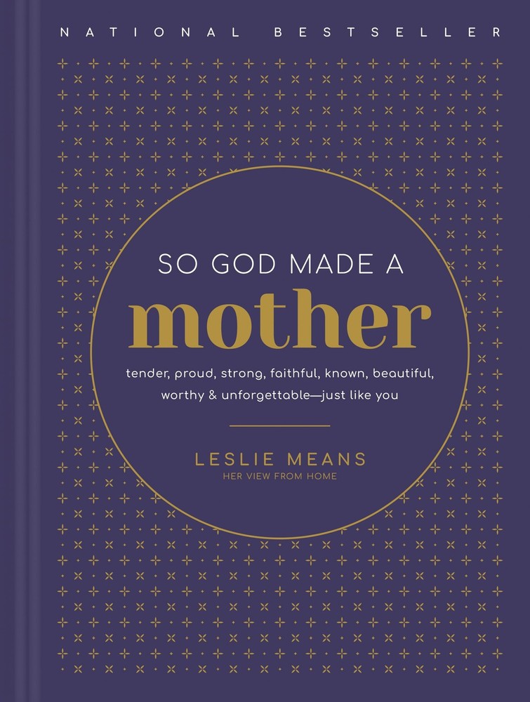 So God Made a Mother: Tender, Proud, Strong, Faithful, Known, Beautiful, Wor…