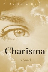 CHARISMA: A NOVEL By Barbara Hall *Excellent Condition*