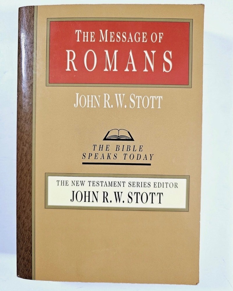 The Message of Romans: God’s Good News for the World by John R. W. Stott