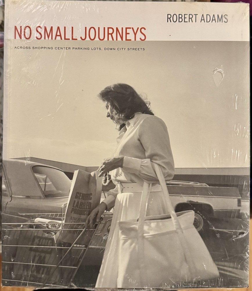 Robert Adams, “NO SMALL JOURNEYS” […], 2003. Brand New, in Shrink Wrap; 1st Ed.
