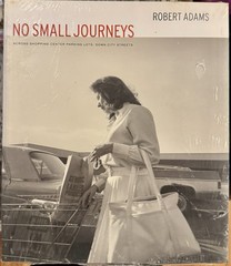 Robert Adams, “NO SMALL JOURNEYS” […], 2003. Brand New, in Shrink Wrap; 1st Ed.