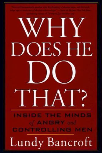 Why Does He Do That?: Inside the Minds of Angry and Controlling Men, Bancroft, L