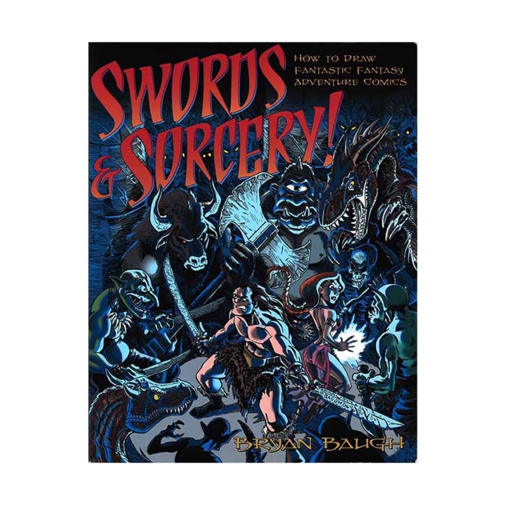 Swords & Sorcery: How to Draw Fantastic Fantasy Adventure Comics, Baugh, Bryan,