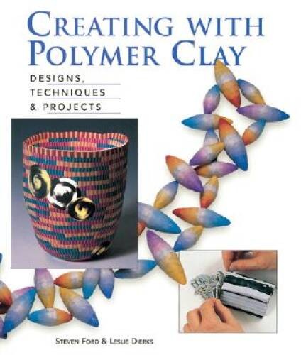 Creating with Polymer Clay: Designs, Techniques, Projects – Paperback – GOOD