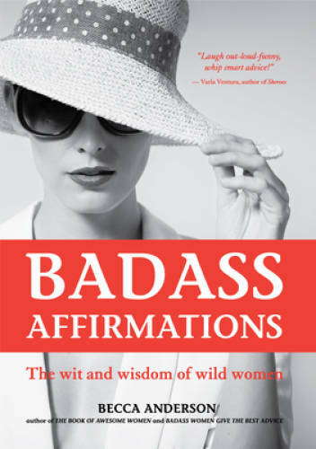 Badass Affirmations: The Wit and Wisdom of Wild Women – Paperback – GOOD