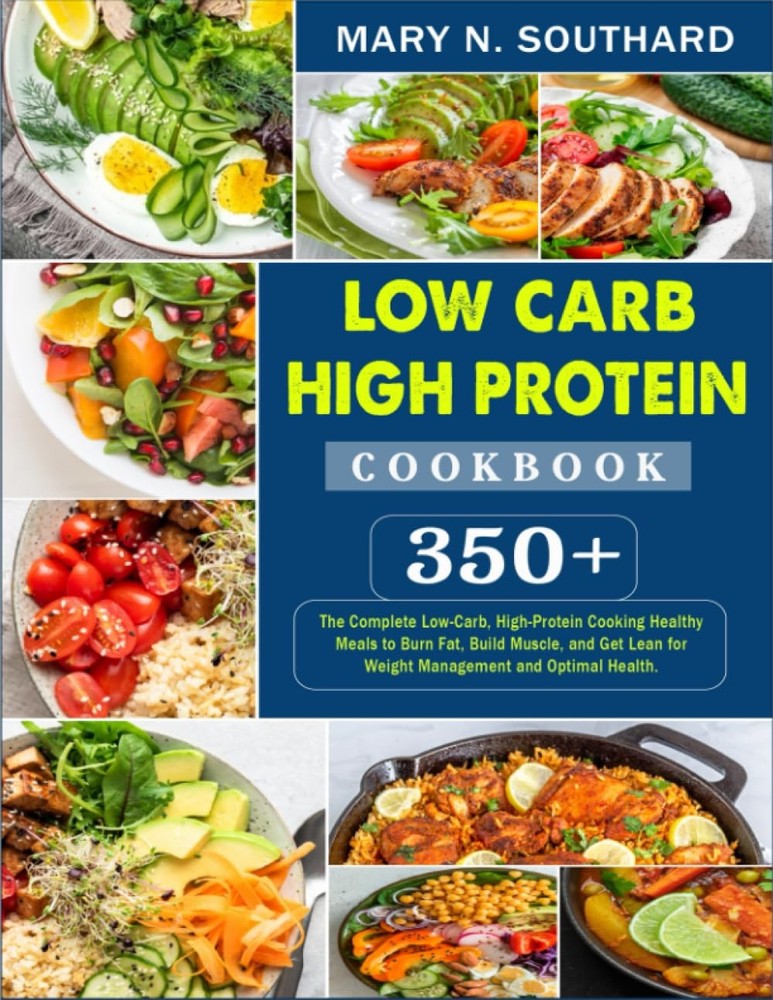 Low Carb High Protein Cookbook 350+ The Complete LowCarb, HighProtein Cooking…