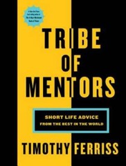 Tribe of Mentors: Short Life Advice from the Best in the World – GOOD