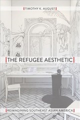 The Refugee Aesthetic: Reimagining Southeast Asian America (Hardback or Cased Bo