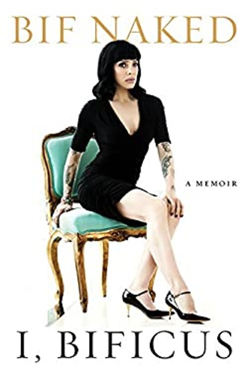 I, Bificus : A Memoir Hardcover Bif Naked