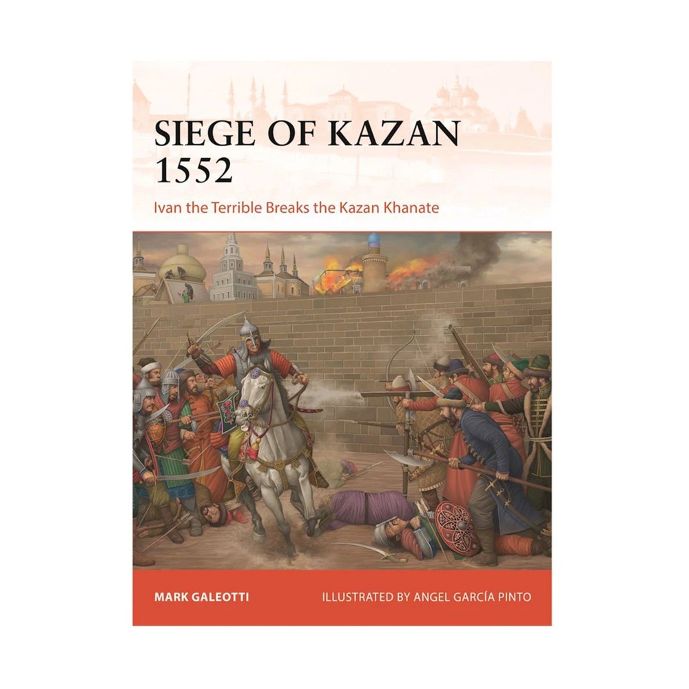 Osprey Campaign Ser Siege of Kazan 1552 – Ivan the Terrible Breaks the Ka New
