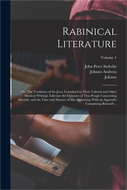 Rabinical Literature: Or, The Traditions of the Jews, Contained in Their Talmud