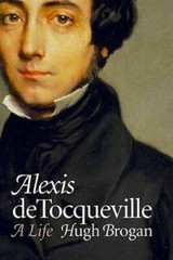 Alexis de Tocqueville: A Life – Hardcover By Brogan, Hugh – GOOD