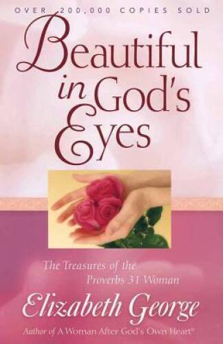 Beautiful in God’s Eyes: The Treasures of the Proverbs 31 Woman (George, – GOOD