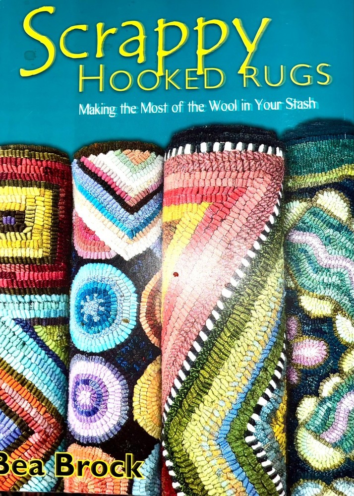 Scrappy Hooked Rugs Making Most of Wool in Your Stash Bea Brock 1st Ed 2014