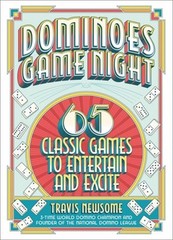 Dominoes Game Night: 65 Classic Games to Entertain and Excite by Travis Newsome