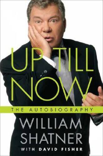 Up Till Now: The Autobiography – Hardcover By Shatner, William – VERY GOOD