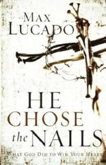 He Chose the Nails – Paperback By Lucado, Max – GOOD