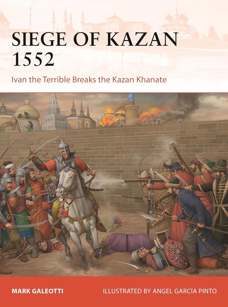 The Siege of Kazan 1552: Ivan the Terrible Breaks the Kazan Khanate Paperback