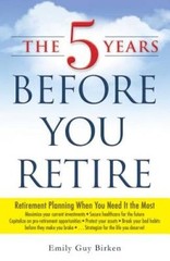 The 5 Years Before You Retire: Retirement Planning When You Need – VERY GOOD