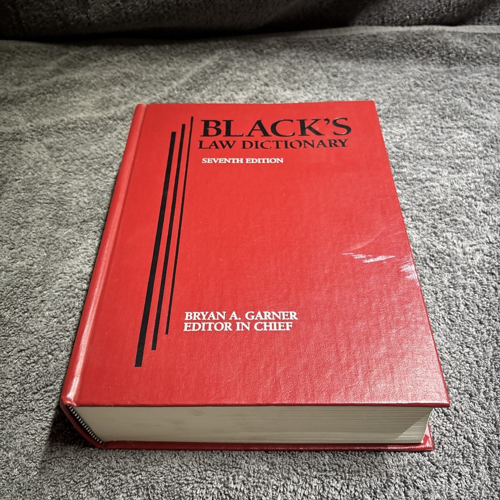 Black’s Law Dictionary 7th Edition Bryan A. Garner Editor in Chief 1999 – GOOD