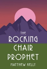 The Rocking Chair Prophet – Hardcover By Matthew Kelly – ACCEPTABLE