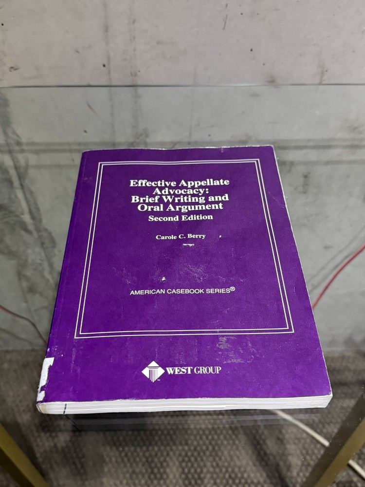 Effective Appellate Advocacy : Brief Writing and Oral Argument by Carole C….