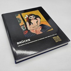 BRÜCKE The Birth of Expressionism in Dresden And Berlin 1905-1913