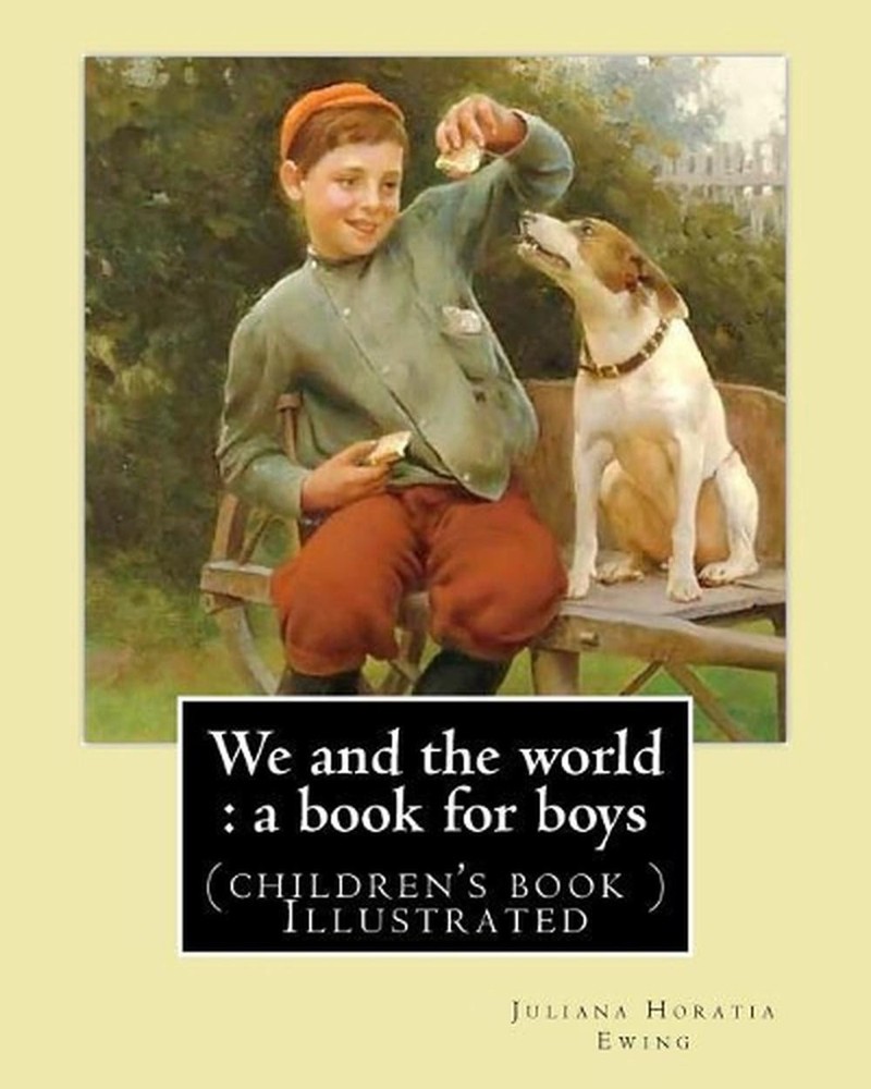 We and the world: a book for boys. (children’s book ) Illustrated: By: Juliana H