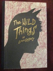 Dave Eggers – THE WILD THINGS – 1st