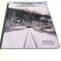 The Strangest Town in Alaska Book Whittier History Portage Valley Alan Taylor