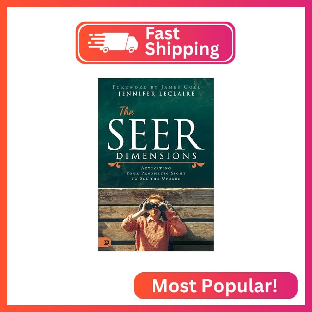 The Seer Dimensions: Activating Your Prophetic Sight to See the Unseen