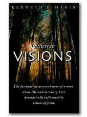 I Believe in Visions – by Kenneth E Hagin, Sr.