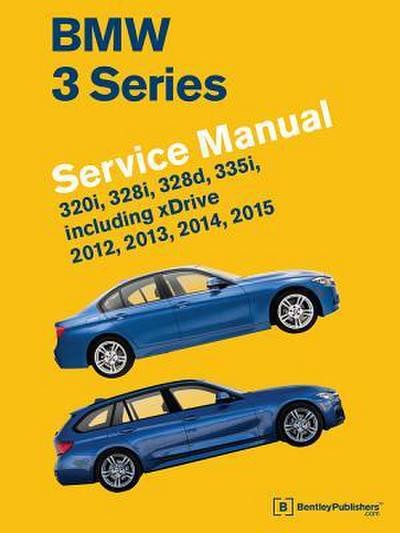 BMW 3 Series (F30, F31, F34) Service Manual: 2012, 2013, 2014, 2015: 320i, …